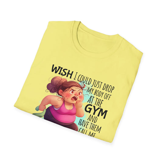yellow shirt with cartoon and words 'Wish I could just drop my body off at the gym and have them call me when it's ready to be picked up."