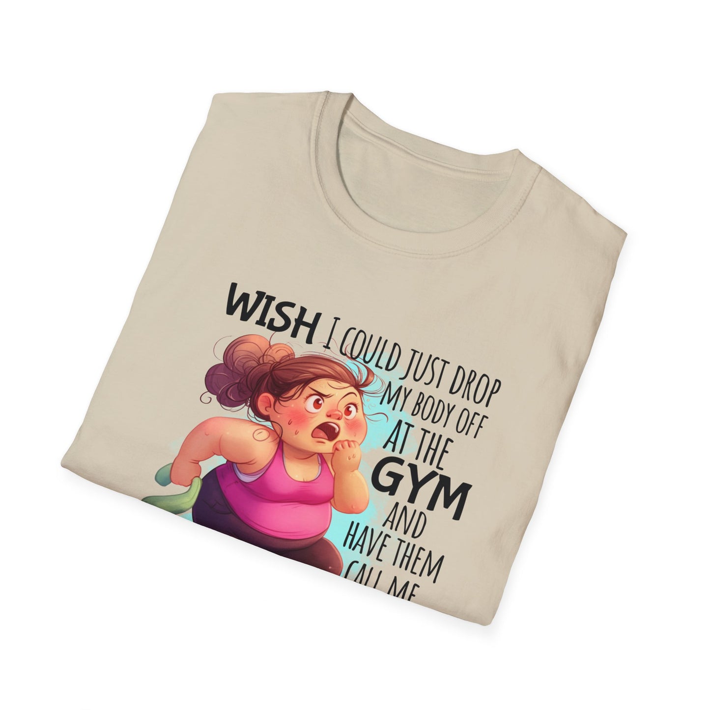 tan shirt with cartoon and words 'Wish I could just drop my body off at the gym and have them call me when it's ready to be picked up."
