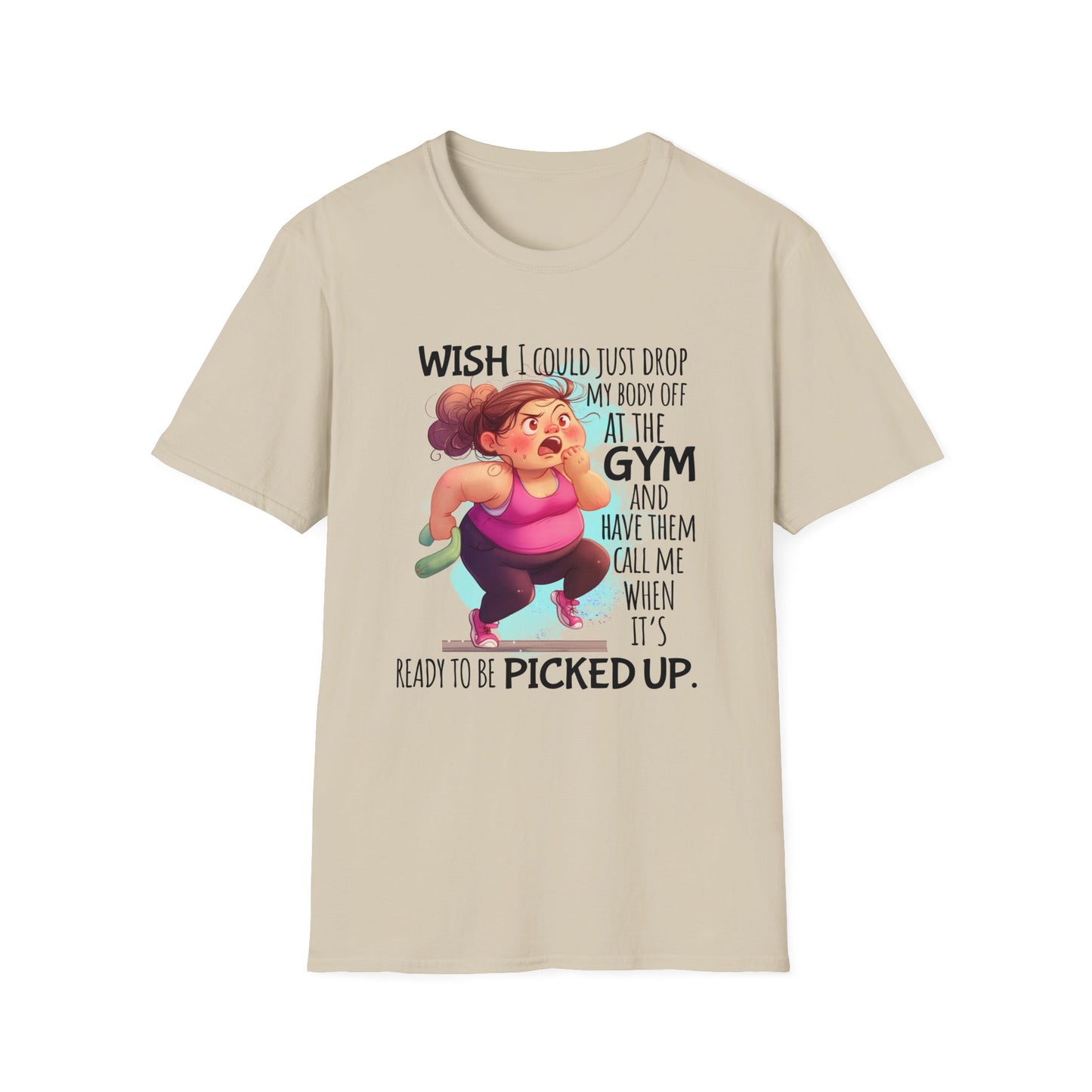 Tan shirt with words 'Wish I could just drop my body off at the gym and have them call me when it's ready to be picked up."