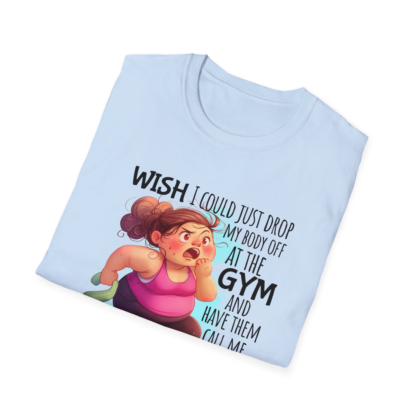 Blue shirt with cartoon and words 'Wish I could just drop my body off at the gym and have them call me when it's ready to be picked up."
