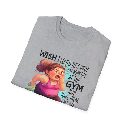 gray shirt with cartoon and words  'Wish I could just drop my body off at the gym and have them call me when it's ready to be picked up."