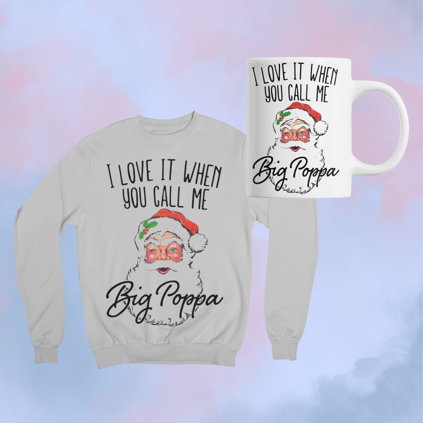 Matching Sweatshirt and mug with Santa Clause and "I love it when you call me Big Poppa."